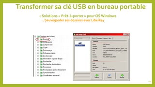 Transformer sa clé USB en bureau portable
• Solutions « Prêt-à-porter » pour OS Windows
o Sauvegarder ses dossiers avec Liberkey
104
 