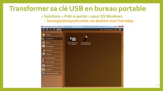 Transformer sa clé USB en bureau portable
• Solutions « Prêt-à-porter » pour OS Windows
o Sauvegarder/synchroniser ses dossiers avec Framakey
106
 