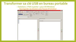 Transformer sa clé USB en bureau portable
• Solutions « Prêt-à-porter » pour OS Windows
o Sauvegarder ses dossiers avecToucan (Framakey)
107
 
