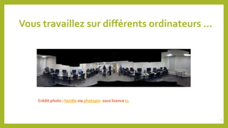 Vous travaillez sur différents ordinateurs …
Crédit photo :Yandle via photopin sous licence cc
2
 