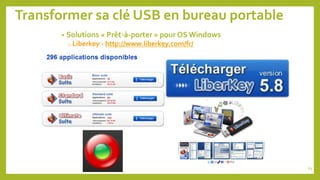 Transformer sa clé USB en bureau portable
• Solutions « Prêt-à-porter » pour OS Windows
o Liberkey - http://www.liberkey.com/fr/
63
 