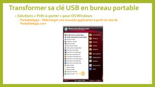 Transformer sa clé USB en bureau portable
• Solutions « Prêt-à-porter » pour OS Windows
o PortableApps –Télécharger une nouvelle application à partir du site de
PortableApps.com

77
 