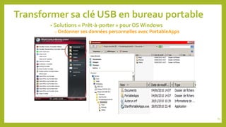 Transformer sa clé USB en bureau portable
• Solutions « Prêt-à-porter » pour OS Windows
o Ordonner ses données personnelles avec PortableApps
83
 