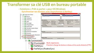 Transformer sa clé USB en bureau portable
• Solutions « Prêt-à-porter » pour OS Windows
o Synchroniser ses dossiers avec D...