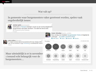 Wat valt op?

  In gemeente waar burgemeesters vaker geretweet worden, spelen vaak
  ongebruikelijk issues:




Maar uiteindelijk is er in november
1 iemand echt belangrijk voor de
burgemeesters....



                                                                  Brand Monitor   6 / 15
 