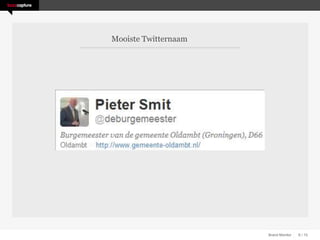 Mooiste Twitternaam




                      Brand Monitor   6 / 15
 