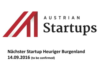 Nächster Startup Heuriger Burgenland
14.09.2016 (to be confirmed)
 