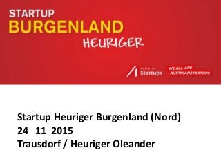 Startup Heuriger Burgenland (Nord)
24 11 2015
Trausdorf / Heuriger Oleander
 