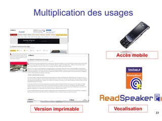 Multiplication des usages



                      Accès mobile




Version imprimable   Vocalisation
                                     23
 