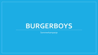 BURGERBOYS
Sommerkampanje
 