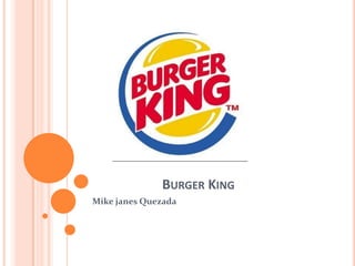                      Burger King Mike janes Quezada 