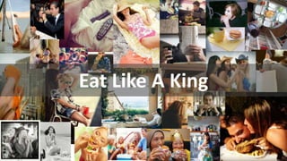 Eat Like A King

27

 