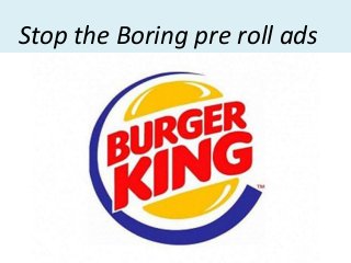 Stop the Boring pre roll ads
 