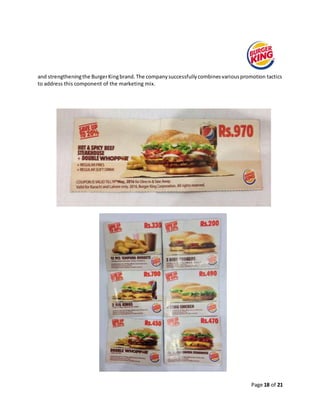 Page 18 of 21
and strengtheningthe BurgerKingbrand.The companysuccessfullycombinesvariouspromotion tactics
to address this component of the marketing mix.
 