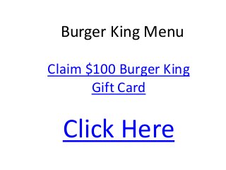 Burger King Menu

Claim $100 Burger King
       Gift Card

  Click Here
 
