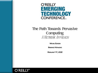 The Path Towards Pervasive Computing A Network Approach Michel Burger Embrace Networks February 14 th , 2002 