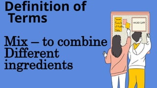 Definition of
Terms
Mix – to combine
Different
ingredients
VOCABULARY
Secret
Formula
of Krabby
Patty
 