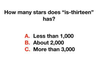 How many stars does “is-thirteen”
has?
A. Less than 1,000
B. About 2,000
C. More than 3,000
 
