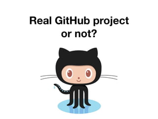 Real GitHub project
or not?
 