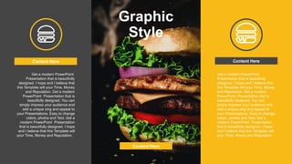 Graphic
Style
Content Here
Content Here
Get a modern PowerPoint
Presentation that is beautifully
designed. I hope and I believe that
this Template will your Time, Money
and Reputation. Get a modern
PowerPoint Presentation that is
beautifully designed. You can
simply impress your audience and
add a unique zing and appeal to
your Presentations. Easy to change
colors, photos and Text. Get a
modern PowerPoint Presentation
that is beautifully designed. I hope
and I believe that this Template will
your Time, Money and Reputation.
Get a modern PowerPoint
Presentation that is beautifully
designed. I hope and I believe that
this Template will your Time, Money
and Reputation. Get a modern
PowerPoint Presentation that is
beautifully designed. You can
simply impress your audience and
add a unique zing and appeal to
your Presentations. Easy to change
colors, photos and Text. Get a
modern PowerPoint Presentation
that is beautifully designed. I hope
and I believe that this Template will
your Time, Money and Reputation.
Content Here
 