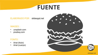 ELABORADO POR : slidesppt.net
IMAGES :
• unsplash.com
• pixabay.com
FONTS :
• Arial (titulo)
• Arial (cuerpo)
slidesppt.net
FUENTE
 