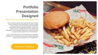 Portfolio
Presentation
Designed
You can simply impress your audience and add a unique
zing and appeal to your Presentations. Easy to change
colors, photos and Text. Get a modern PowerPoint
Presentation that is beautifully designed. I hope and I
believe that this Template will your Time, Money and
Reputation. You can simply impress your audience and add
a unique zing and appeal to your Presentations.
Get a modern PowerPoint Presentation that is beautifully
designed. You can simply impress your audience and add a
unique zing and appeal to your Presentations.
PowerPoint Presentation
 