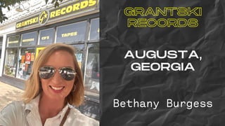 GRANTSKI
RECORDS
AUGUSTA,
GEORGIA
Bethany Burgess
 