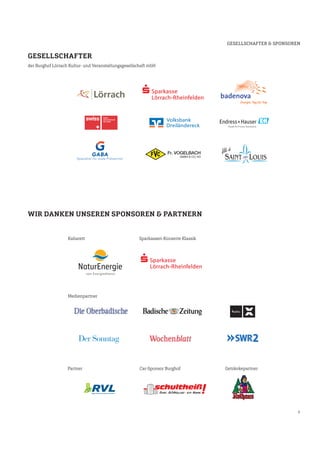 7
WIR DANKEN UNSEREN SPONSOREN & PARTNERN
GESELLSCHAFTER
der Burghof Lörrach Kultur- und Veranstaltungsgesellschaft mbH
GESELLSCHAFTER & SPONSOREN
Sparkassen-Konzerte Klassik
Medienpartner
Partner Car-Sponsor Burghof Getränkepartner
Kabarett
 