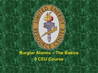 Burglar Alarms – The BasicsBurglar Alarms – The Basics
8 CEU Course8 CEU Course
 