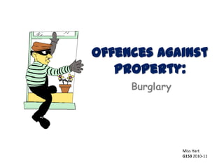 Offences Against Property: Burglary Miss Hart G153 2010-11 