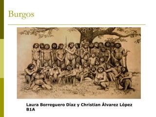 Burgos
Laura Borreguero Díaz y Christian Álvarez López
B1A
 