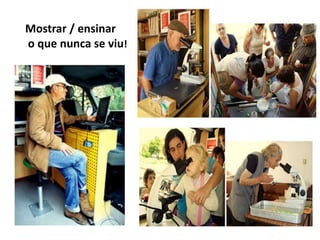 Mostrar / ensinar
o que nunca se viu!

 