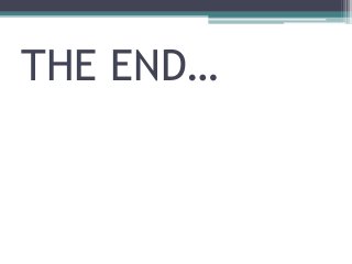 THE END…
 