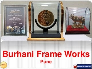 Burhani Frame Works
Pune
 