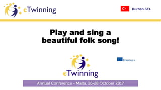 Play and sing a
beautiful folk song!
Burhan SEL
 