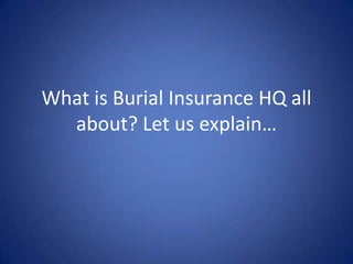 What is Burial Insurance HQ all
  about? Let us explain…
 