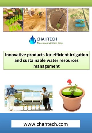 Innovative products for efficient irrigation
Innovative products for efficient irrigation
and sustainable water resources
and sustainable water resources
management
management

www.chahtech.com

 