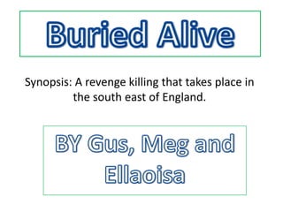 Synopsis: A revenge killing that takes place in
         the south east of England.
 
