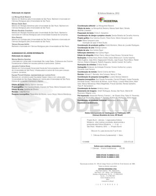 Elaboração de originais
Lia Monguilhott Bezerra
Mestre em Botânica pela Universidade de São Paulo. Bacharel e licenciada em
Ciências Biológicas pela Universidade de São Paulo.
Maissa Salah Bakri
Mestre em Biologia (Genética) pela Universidade de São Paulo. Bacharel em
Ciências Biológicas pela Universidade de São Paulo.
Mirella Abrahão Crevelaro
Mestre em Biologia (Genética) pela Universidade de São Paulo. Bacharel e
licenciada em Ciências Biológicas pela Universidade Estadual de Campinas.
Nina Nazario
Mestre em Ecologia pela Universidade de São Paulo. Bacharel e licenciada em
Ciências Biológicas pela Universidade de São Paulo.
Tatiana Novaes Vetillo
Bacharel e licenciada em Ciências Biológicas pela Universidade de São Paulo.
ALMANAQUE DO JOVEM INTERNAUTA
Elaboração de originais
Marisa Martins Sanchez
Licenciada em Letras pela Universidade São Judas Tadeu. Professora dos Ensinos
Fundamental e Médio em escolas públicas e particulares. Editora.
Januária Cristina Alves
Mestre em Comunicação Social pela Escola de Comunicações e Artes
da Universidade de São Paulo. Infoeducadora e autora de livros para crianças
e jovens. Jornalista.
Equipe Prova3 Edições, representada por Lorena Vicini
Bacharel em Jornalismo pela Faculdade Cásper Líbero e em Letras pela
Universidade de São Paulo. Mestre em Letras pela Universidade de São Paulo.
Editora de conteúdos impressos e digitais.
Edição de texto: Marisa Martins Sanchez
Projeto gráfico: Ana Carolina Orsolin, Everson de Paula, Marta Cerqueira Leite
Edição de arte: Carolina de Oliveira
Revisão: Luísa Munhoz
Pesquisa iconográfica: Flávia Aline de Morais, Junior Rozzo, Marcia Mendonça
© Editora Moderna, 2013
Coordenação editorial: Lia Monguilhott Bezerra
Edição de texto: Lia Monguilhott Bezerra, Maissa Salah Bakri, Mirella
Abrahão Crevelaro
Preparação de texto: Cintia S. Kanashiro
Coordenação de design e projetos visuais: Sandra Botelho de Carvalho Homma
Projeto gráfico: Ana Carolina Orsolin, Flávia Dutra, Marta Cerqueira Leite
Capa: Marta Cerqueira Leite
Ilustração da capa: D'Avila Studio
Coordenação de produção gráfica: André Monteiro, Maria de Lourdes Rodrigues
Coordenação de arte: Rodrigo Carraro
Edição de arte: Ana Carlota Rigon	
Editoração eletrônica: Ana Carlota Rigon
Edição de infografia: William Taciro, Mauro César Brosso, Fernanda Fencz
Ilustrações: Andréia Vieira, Breno Girafa, Cássio Bittencourt, Cecília Iwashita,
Fábio Eugênio, Izaac Brito, Hagaquezart Estudio, Lígia Duque, Paulo Manzi, Rafael
Herrera, Roberto Weigand, Rodolfo Nogueira, Sandro Castelli, Tel Coelho
Ilustrações de vinhetas: D'Avila Studio
Cartografia: Anderson de Andrade Pimentel, Ericson Guilherme Luciano,
Fernando José Ferreira
Coordenação de revisão: Elaine Cristina del Nero
Revisão: Adriana C. Bairrada, Ana Cortazzo, Nancy H. Dias
Coordenação de pesquisa iconográfica: Luciano Baneza Gabarron
Pesquisa iconográfica: Ana Claudia Fernandes, Camila D’Angelo, Evelyn Torrecilla,
Fernanda Siwiec, Flávia Aline de Morais, Junior Rozzo, Luciana Ribas Vieira, Maiti
Salla, Marcia Mendonça, Maria Magalhães, Priscila Garofalo, Renata Garbellini,
Thais R. Semprebom
Coordenação de bureau: Américo Jesus
Tratamento de imagens: Arleth Rodrigues, Bureau São Paulo, Marina M.
Buzzinaro, Wagner Lima
Pré-impressão: Alexandre Petreca, Everton L. de Oliveira Silva, Fabio N. Precendo,
Hélio P. de Souza Filho, Marcio H. Kamoto, Rubens M. Rodrigues, Vitória Sousa
Coordenação de produção industrial: Arlete Bacic de Araújo Silva
Impressão e acabamento:
1	 3	 5	 7	 9	 10	 8	 6	 4	 2
Reprodução proibida. Art. 184 do Código Penal e Lei 9.610 de 19 de fevereiro de 1998.
Todos os direitos reservados
EDITORA MODERNA LTDA.
Rua Padre Adelino, 758 – Belenzinho
São Paulo – SP – Brasil – CEP 03303-904
Vendas e Atendimento: Tel. (0_ _11) 2602-5510
Fax (0_ _11) 2790-1501
www.moderna.com.br
2013
Impresso no Brasil
ISBN 978-85-16-08882-8 (LA)
ISBN 978-85-16-08883-5 (GR)
Dados Internacionais de Catalogação na Publicação (CIP)
(Câmara Brasileira do Livro, SP, Brasil)
Projeto Buriti : ciências / organizadora Editora
Moderna ; obra coletiva concebida, desenvolvida e
produzida pela Editora Moderna. — 3. ed. —
São Paulo : Moderna, 2013. — (Projeto Buriti)
	 Obra em 4 v. para alunos do 2o
ao 5o
ano.
	
	 1. Ciências (Ensino fundamental) I. Série.
13-04896	 CDD-372.35
Índices para catálogo sistemático:
1. Ciências : Ensino fundamental   372.35
PDF_002-007-Iniciais-BUCIE5-M.indd 2 11/4/13 4:27 PM
 