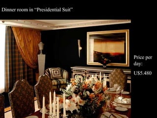 Dinner room in “Presidential Suit” Price per day: U$5.480 