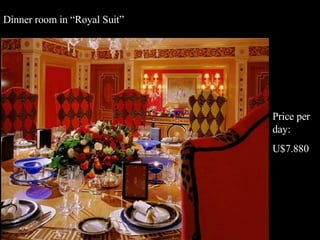 Dinner room in “Royal Suit” Price per day: U$7.880 