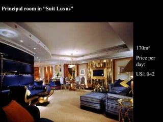 Principal room in “Suit Luxus” 170m² Price per day: U$1.042 