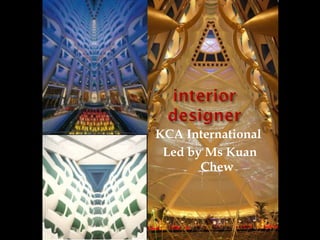 KCA International
 Led by Ms Kuan
       Chew
 