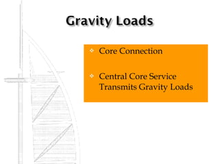    Core Connection

   Central Core Service
    Transmits Gravity Loads
 