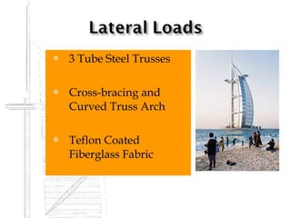    3 Tube Steel Trusses

   Cross-bracing and
    Curved Truss Arch

   Teflon Coated
    Fiberglass Fabric
 