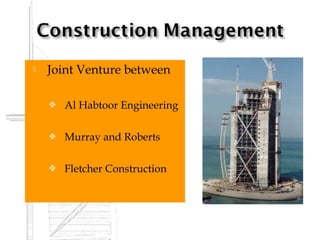    Joint Venture between

       Al Habtoor Engineering

       Murray and Roberts

       Fletcher Construction
 