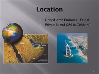  United Arab Emirates – Dubai
 Private Island (280 m Offshore)
4
 