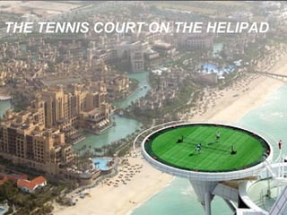 THE TENNIS COURT ON THE HELIPAD
42
 