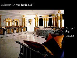 Bathroom in “Presidential Suit” Price per day: U$5.480 
