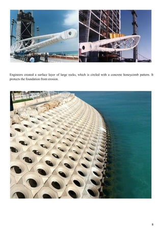 8
Engineers created a surface layer of large rocks, which is circled with a concrete honeycomb pattern. It
protects the foundation from erosion.
 